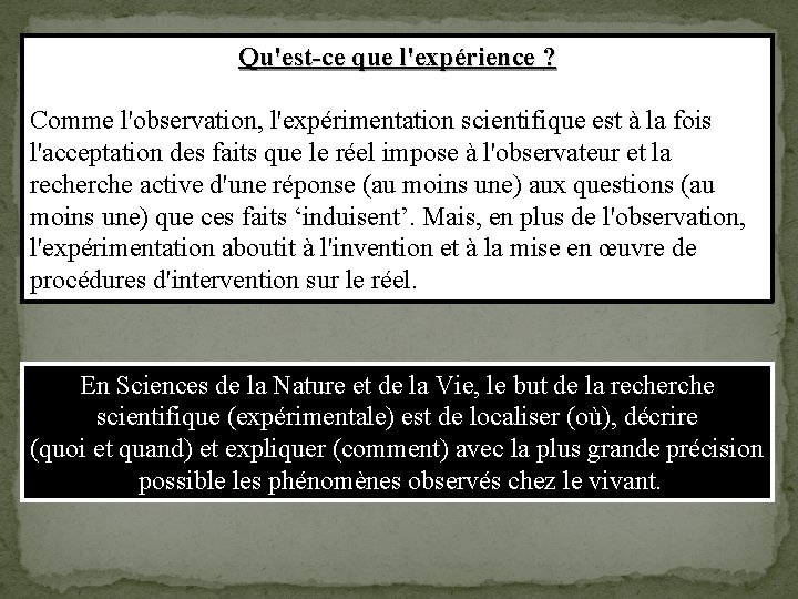 Qu'est-ce que l'expérience ? Comme l'observation, l'expérimentation scientifique est à la fois l'acceptation des