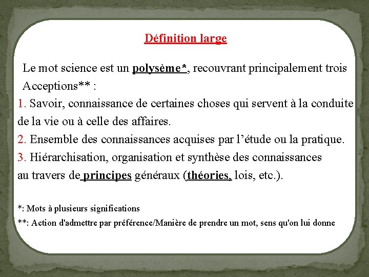 Définition large Le mot science est un polysème*, recouvrant principalement trois Acceptions** : 1.