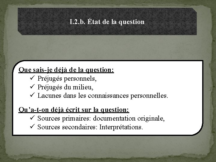 I. 2. b. État de la question Que sais-je déjà de la question: ü