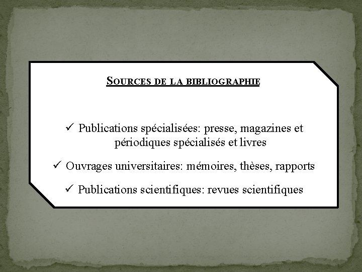 SOURCES DE LA BIBLIOGRAPHIE ü Publications spécialisées: presse, magazines et périodiques spécialisés et livres