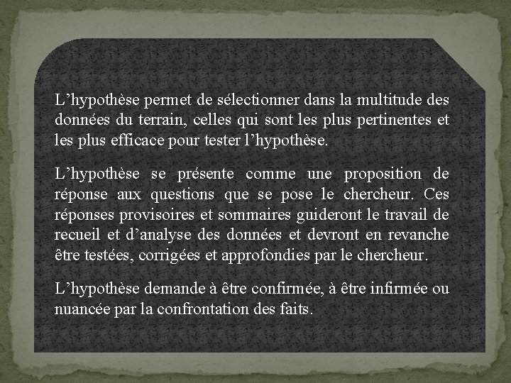 L’hypothèse permet de sélectionner dans la multitude des données du terrain, celles qui sont