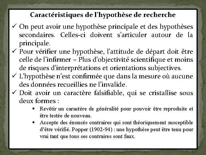 Caractéristiques de l’hypothèse de recherche ü On peut avoir une hypothèse principale et des