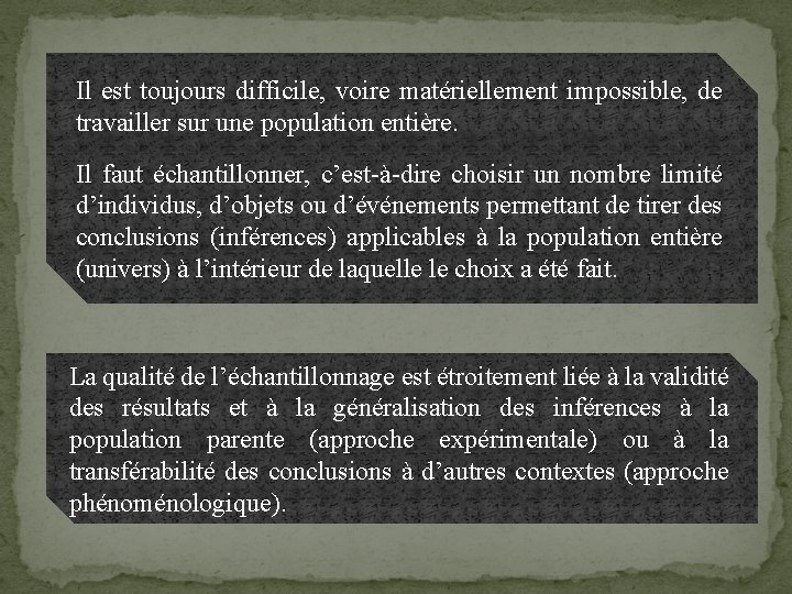 Il est toujours difficile, voire matériellement impossible, de travailler sur une population entière. Il