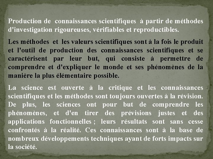 Production de connaissances scientifiques à partir de méthodes d'investigation rigoureuses, vérifiables et reproductibles. Les