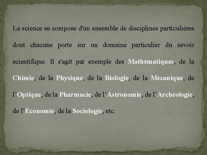 La science se compose d'un ensemble de disciplines particulières dont chacune porte sur un