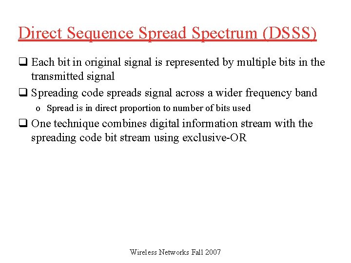 Direct Sequence Spread Spectrum (DSSS) q Each bit in original signal is represented by