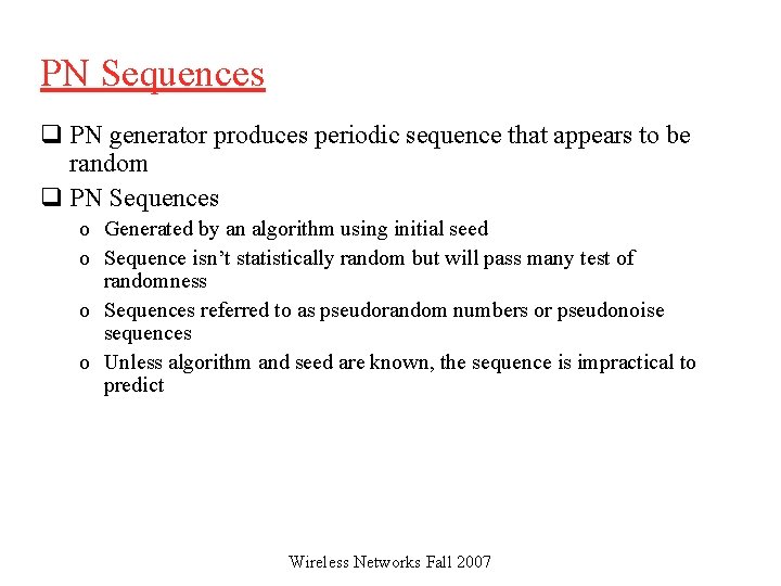 PN Sequences q PN generator produces periodic sequence that appears to be random q