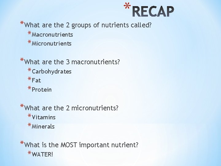 * *What are the 2 groups of nutrients called? * Macronutrients * Micronutrients *What
