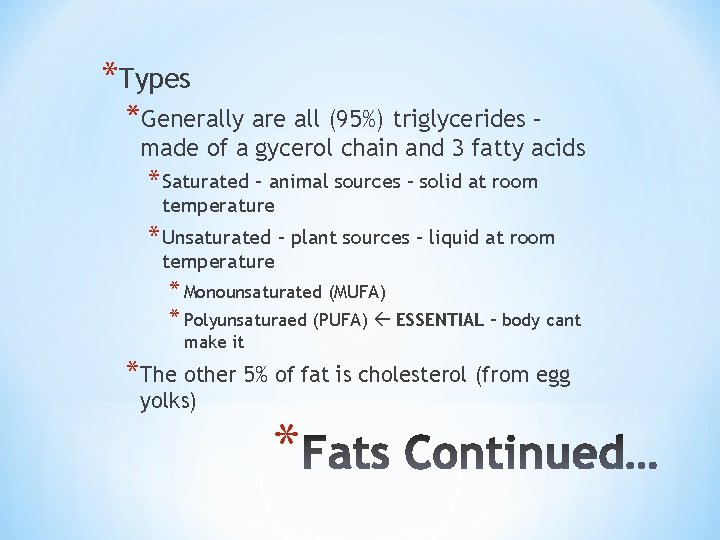 *Types *Generally are all (95%) triglycerides – made of a gycerol chain and 3