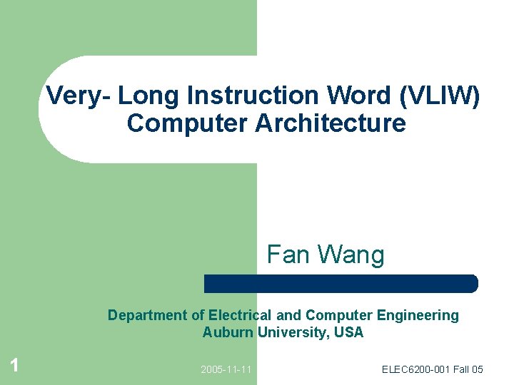Very- Long Instruction Word (VLIW) Computer Architecture Fan Wang Department of Electrical and Computer