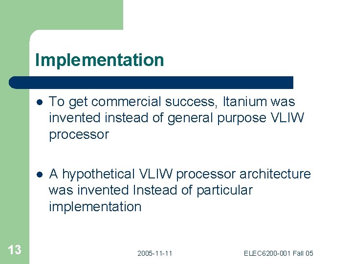 Implementation 13 l To get commercial success, Itanium was invented instead of general purpose