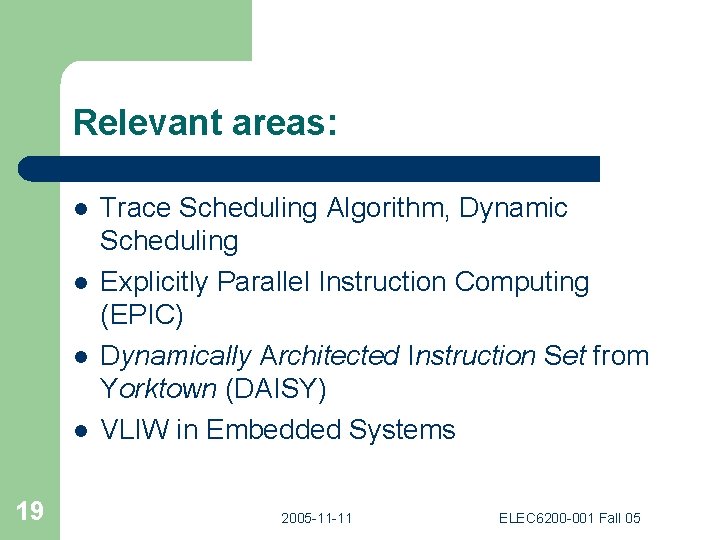 Relevant areas: l l 19 Trace Scheduling Algorithm, Dynamic Scheduling Explicitly Parallel Instruction Computing