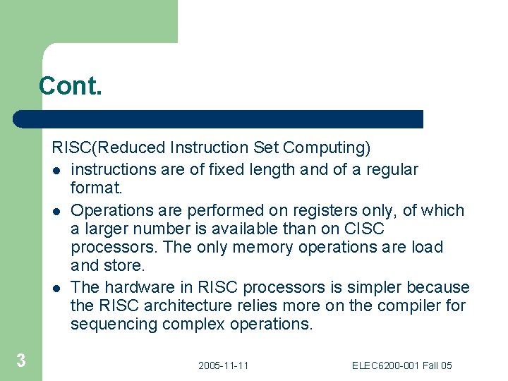 Cont. RISC(Reduced Instruction Set Computing) l instructions are of fixed length and of a