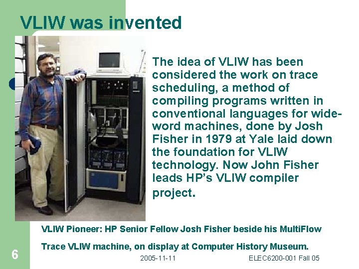 VLIW was invented The idea of VLIW has been considered the work on trace