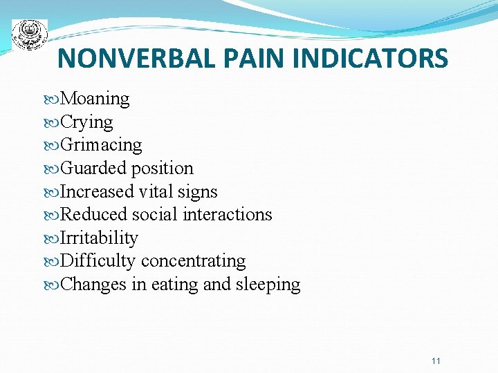NONVERBAL PAIN INDICATORS Moaning Crying Grimacing Guarded position Increased vital signs Reduced social interactions