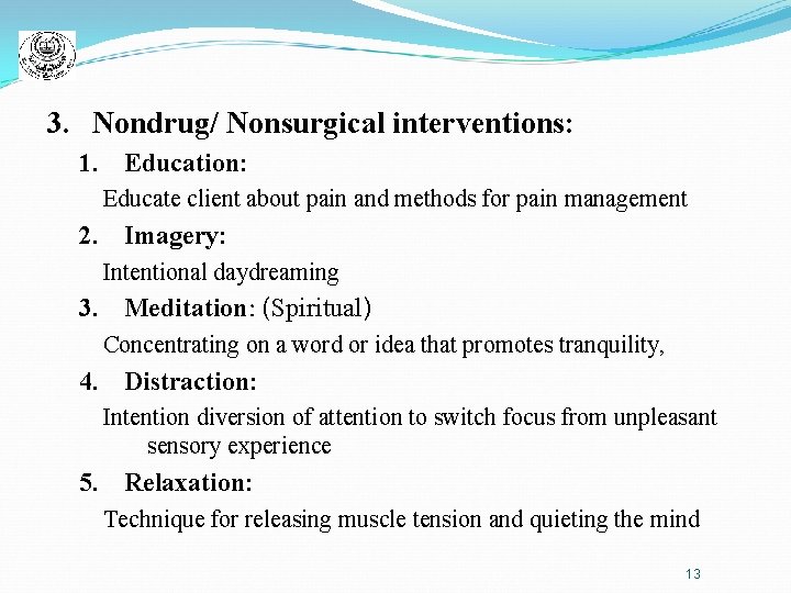 3. Nondrug/ Nonsurgical interventions: 1. Education: Educate client about pain and methods for pain