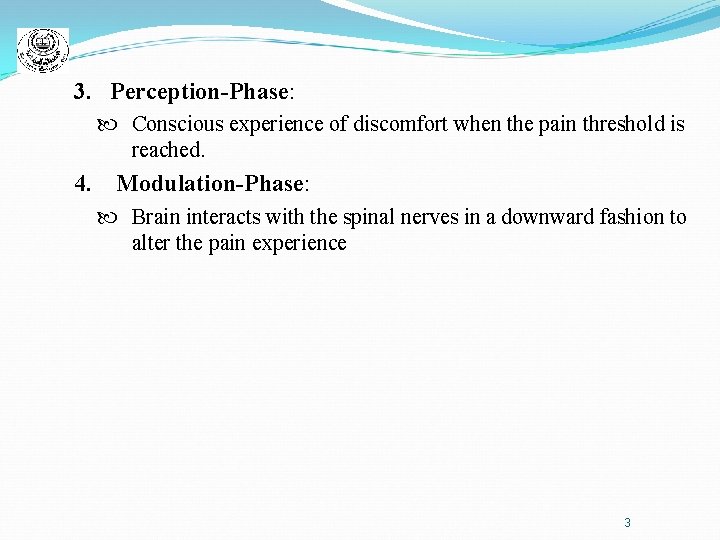 3. Perception-Phase: Conscious experience of discomfort when the pain threshold is reached. 4. Modulation-Phase: