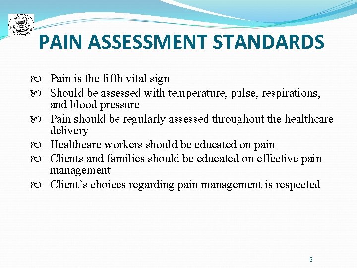 PAIN ASSESSMENT STANDARDS Pain is the fifth vital sign Should be assessed with temperature,