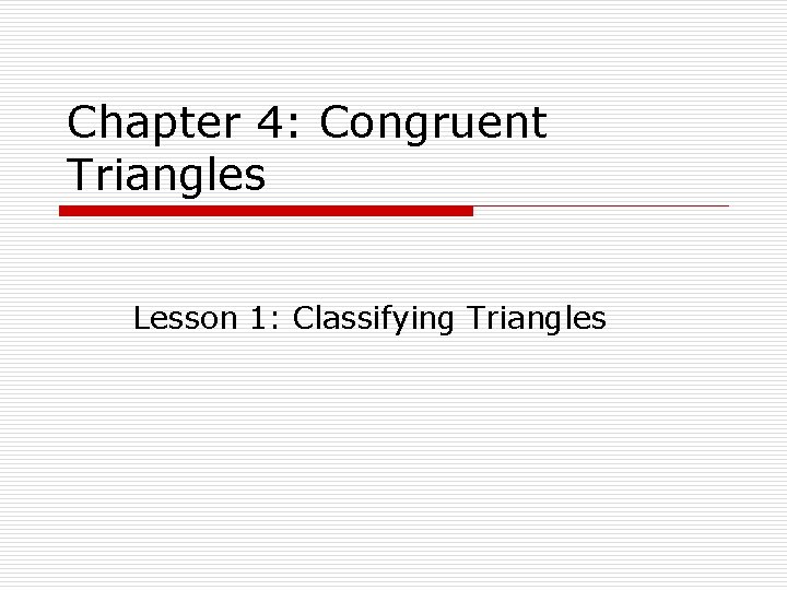 Chapter 4: Congruent Triangles Lesson 1: Classifying Triangles 