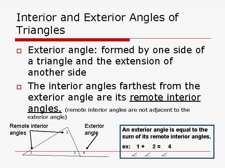 Interior and Exterior Angles of Triangles o o Exterior angle: formed by one side