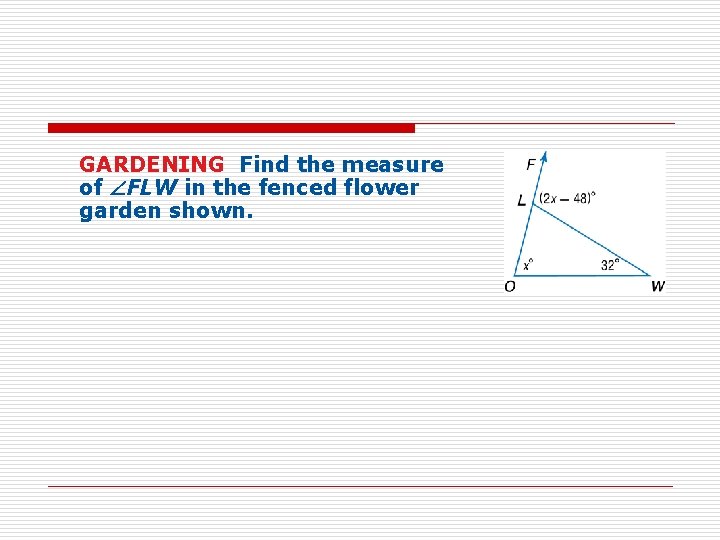 GARDENING Find the measure of FLW in the fenced flower garden shown. 