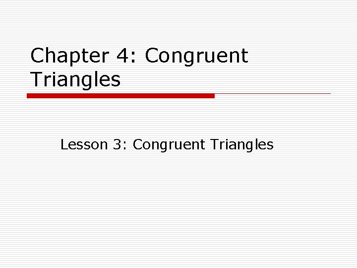 Chapter 4: Congruent Triangles Lesson 3: Congruent Triangles 