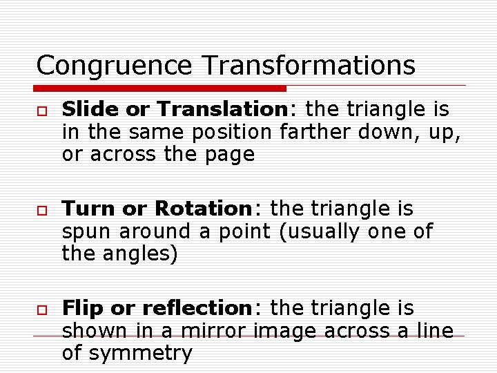 Congruence Transformations o o o Slide or Translation: the triangle is in the same