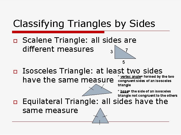 Classifying Triangles by Sides o Scalene Triangle: all sides are 7 different measures 3