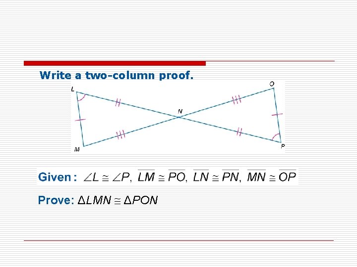 Write a two-column proof. Prove: ΔLMN ΔPON 