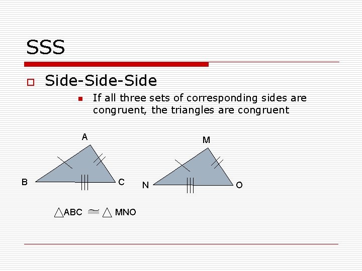 SSS o Side-Side n If all three sets of corresponding sides are congruent, the