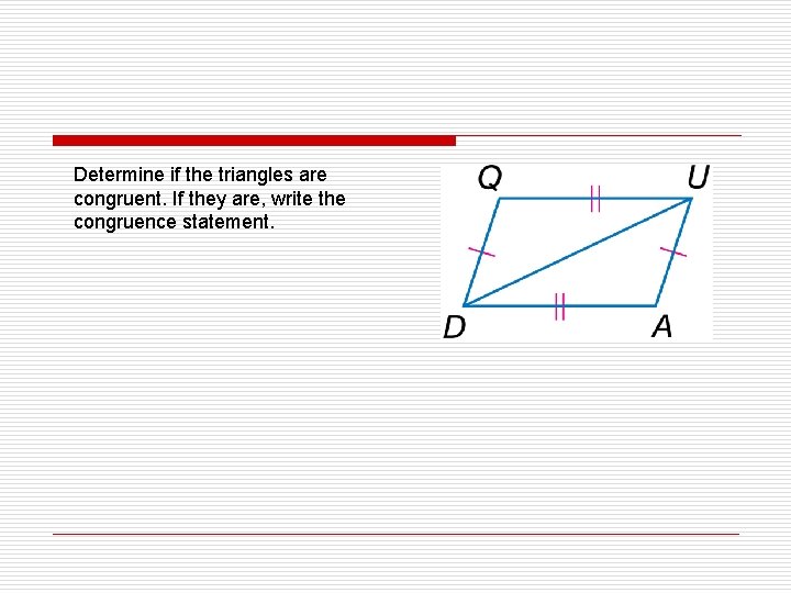 Determine if the triangles are congruent. If they are, write the congruence statement. 