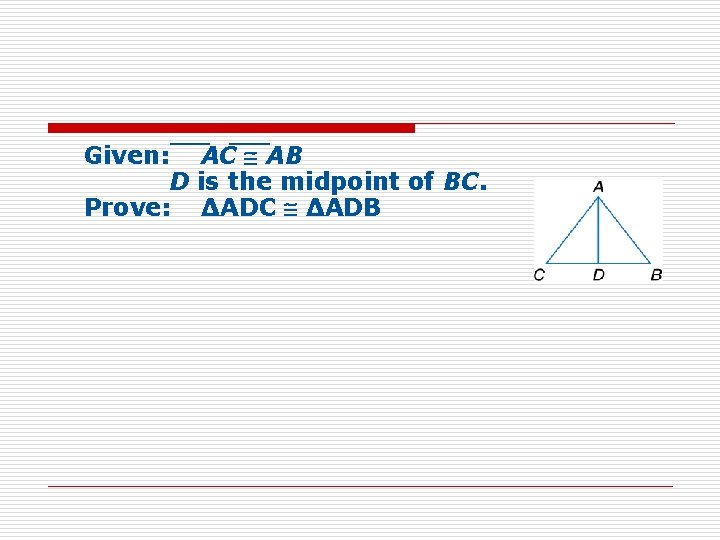 ___ Given: AC AB D is the midpoint of BC. Prove: ΔADC ΔADB 