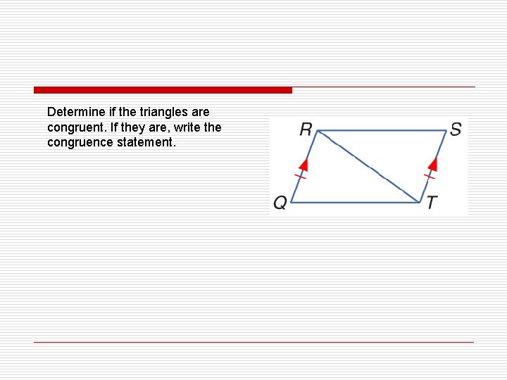 Determine if the triangles are congruent. If they are, write the congruence statement. 