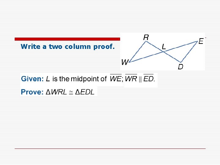 Write a two column proof. 