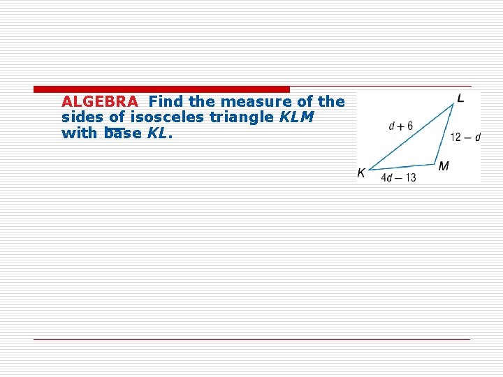 ALGEBRA Find the measure of the sides __ of isosceles triangle KLM with base