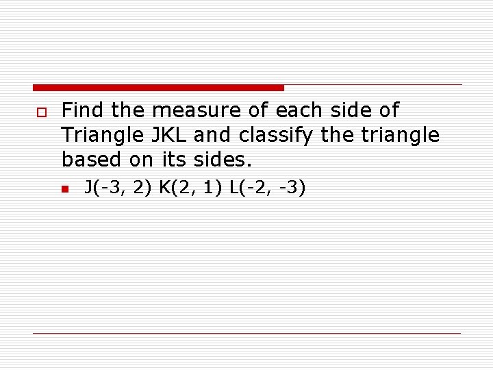 o Find the measure of each side of Triangle JKL and classify the triangle