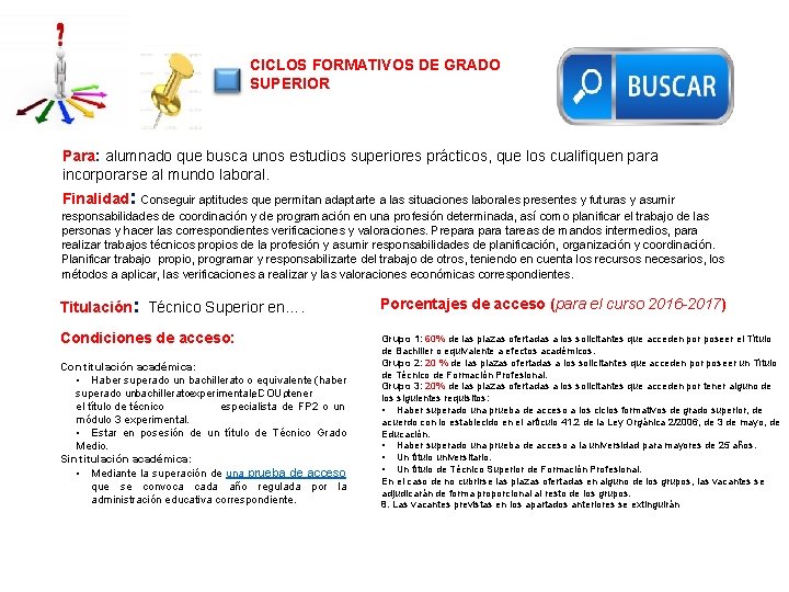 CICLOS FORMATIVOS DE GRADO SUPERIOR Para: alumnado que busca unos estudios superiores prácticos, que