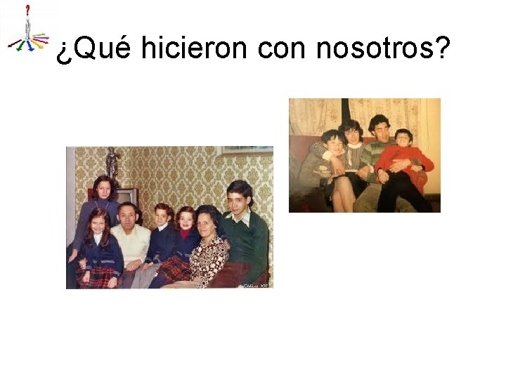 ¿Qué hicieron con nosotros? 