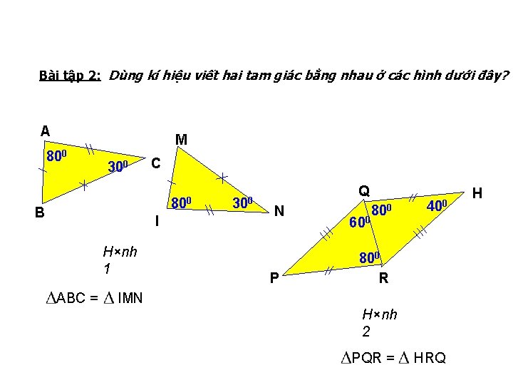 Bài tập 2: Dùng kí hiệu viết hai tam giác bằng nhau ở các