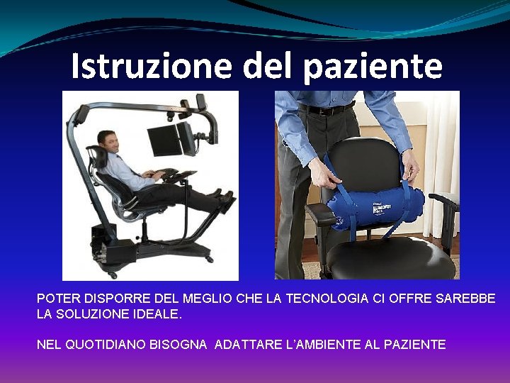 Istruzione del paziente POTER DISPORRE DEL MEGLIO CHE LA TECNOLOGIA CI OFFRE SAREBBE LA