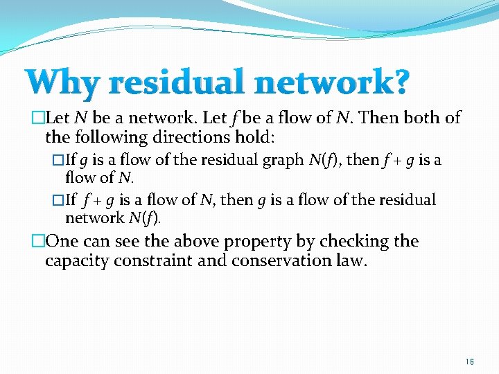 Why residual network? �Let N be a network. Let f be a flow of