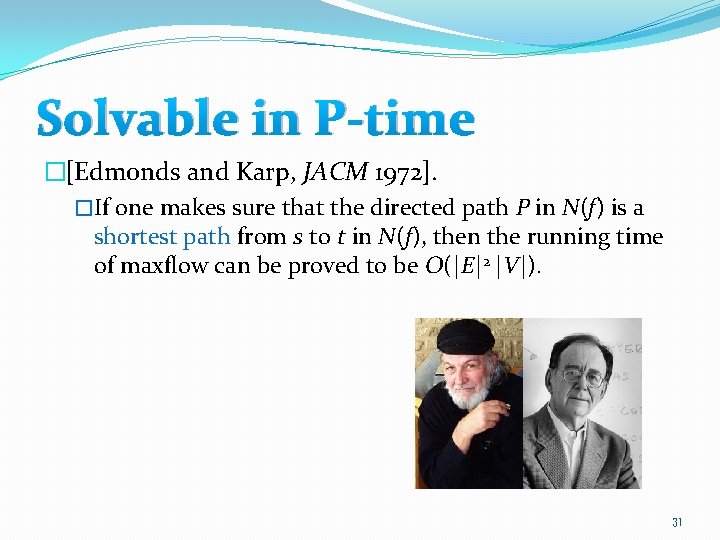 Solvable in P-time �[Edmonds and Karp, JACM 1972]. �If one makes sure that the