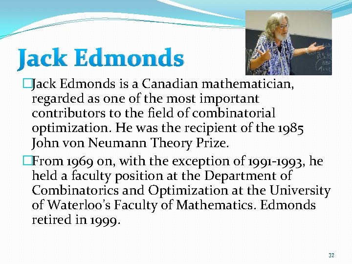 Jack Edmonds �Jack Edmonds is a Canadian mathematician, regarded as one of the most