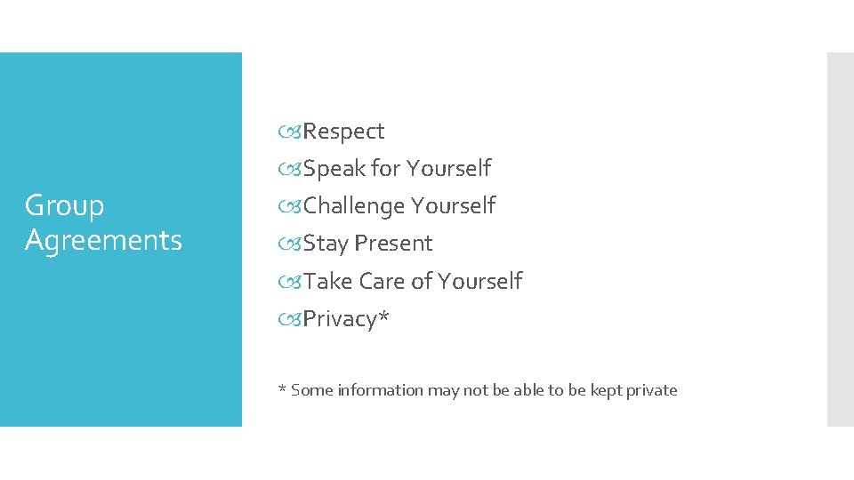 Group Agreements Respect Speak for Yourself Challenge Yourself Stay Present Take Care of Yourself