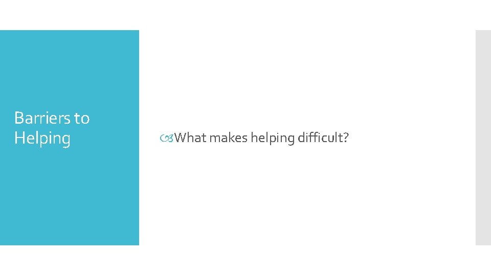 Barriers to Helping What makes helping difficult? 