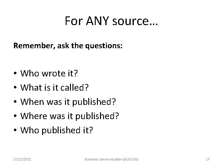 For ANY source… Remember, ask the questions: • • • Who wrote it? What