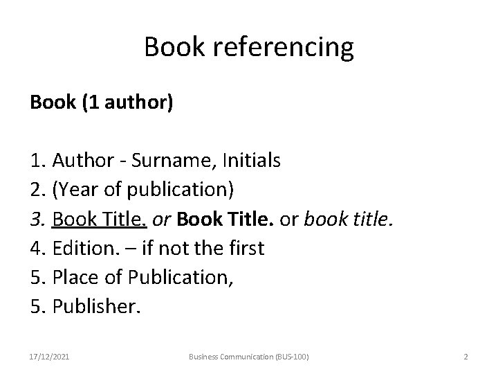 Book referencing Book (1 author) 1. Author - Surname, Initials 2. (Year of publication)