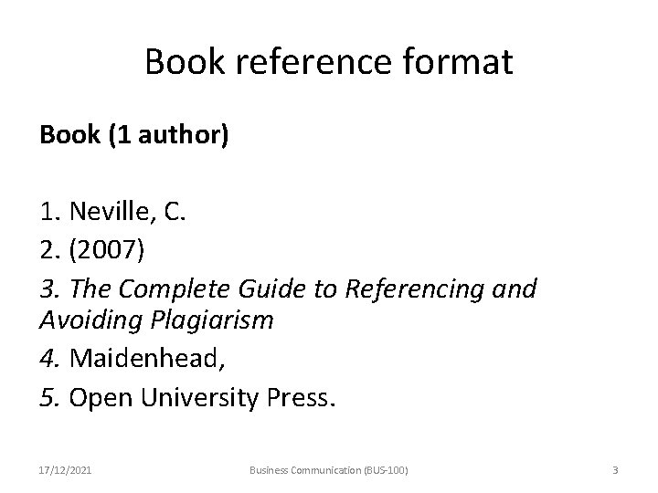 Book reference format Book (1 author) 1. Neville, C. 2. (2007) 3. The Complete