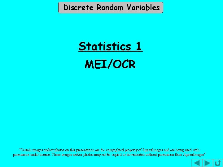 Discrete Random Variables Statistics 1 MEI/OCR "Certain images and/or photos on this presentation are Discrete Random Variables Statistics 1 MEI/OCR "Certain images and/or photos on this presentation are