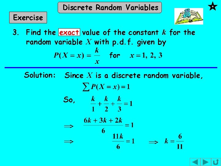 Exercise Discrete Random Variables 3. Find the exact value of the constant k for Exercise Discrete Random Variables 3. Find the exact value of the constant k for